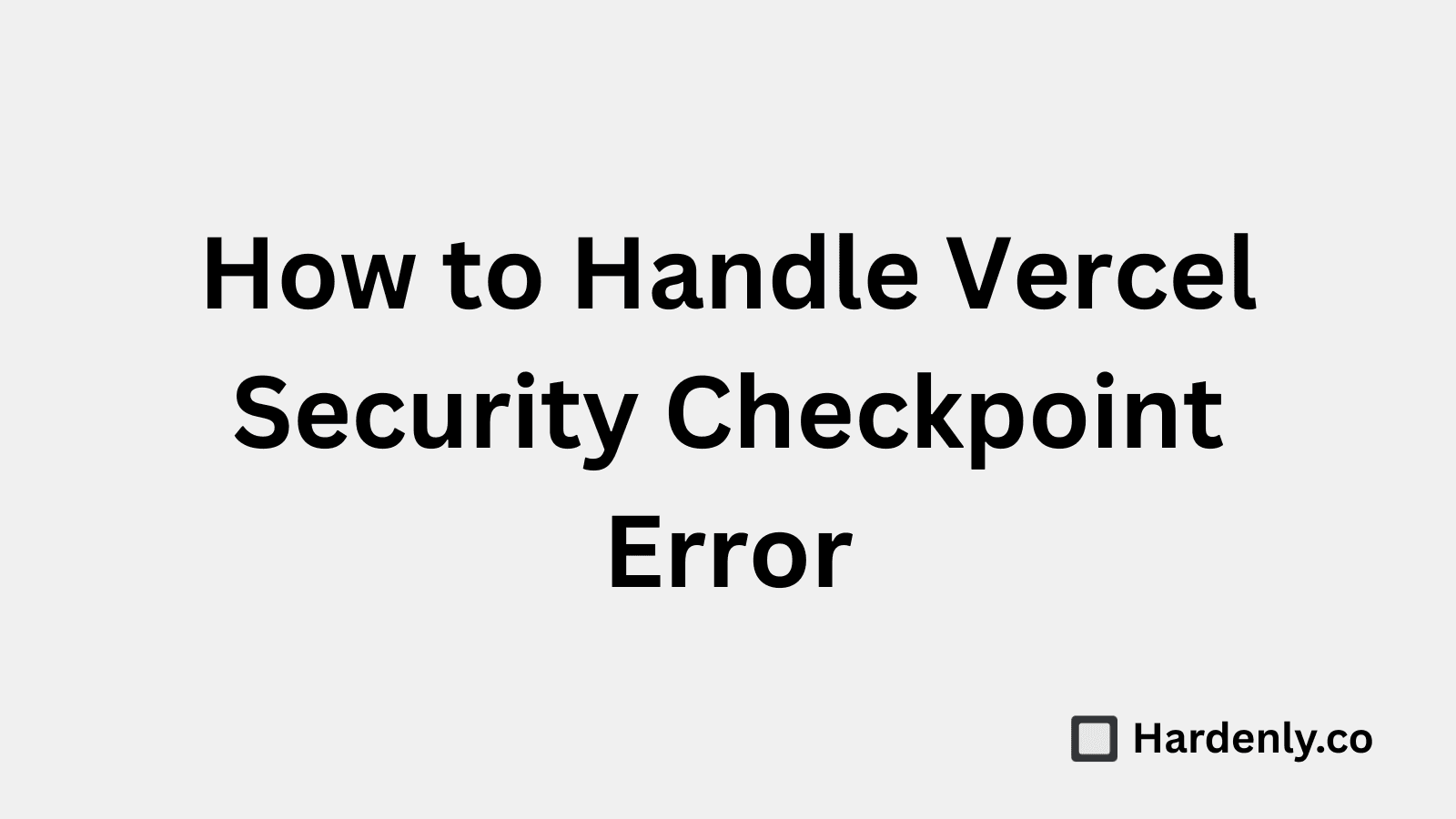 How to Handle Vercel Security Checkpoint Error